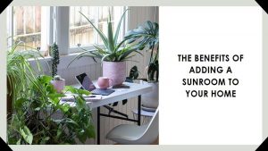 Embrace the Sunshine: Exploring the Benefits of Sunrooms